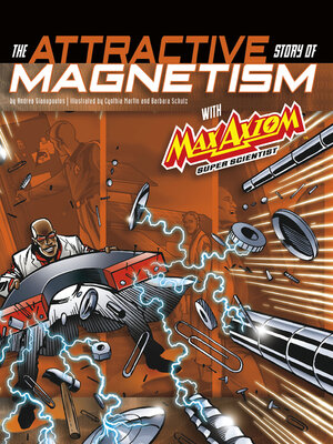 cover image of The Attractive Story of Magnetism with Max Axiom Super Scientist